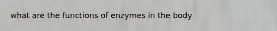 what are the functions of enzymes in the body