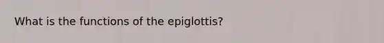 What is the functions of the epiglottis?