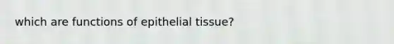 which are functions of epithelial tissue?