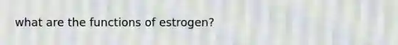 what are the functions of estrogen?