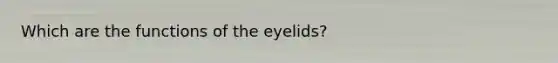 Which are the functions of the eyelids?