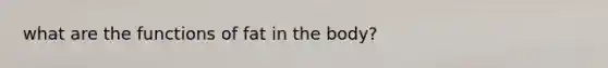 what are the functions of fat in the body?