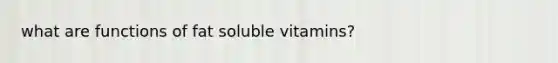 what are functions of fat soluble vitamins?