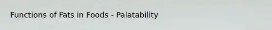 Functions of Fats in Foods - Palatability