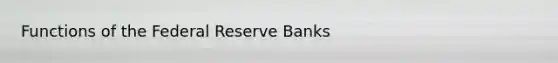 Functions of the Federal Reserve Banks