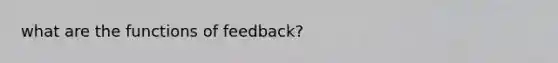 what are the functions of feedback?