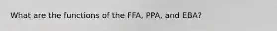 What are the functions of the FFA, PPA, and EBA?