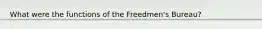 What were the functions of the Freedmen's Bureau?