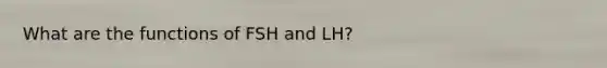 What are the functions of FSH and LH?