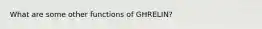 What are some other functions of GHRELIN?