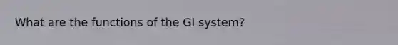 What are the functions of the GI system?