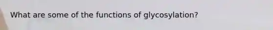 What are some of the functions of glycosylation?