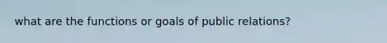 what are the functions or goals of public relations?