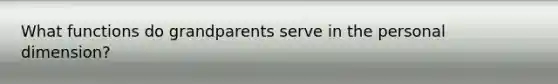 What functions do grandparents serve in the personal dimension?