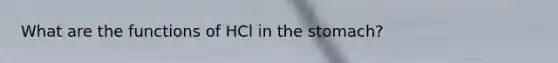 What are the functions of HCl in the stomach?