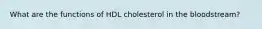 What are the functions of HDL cholesterol in the bloodstream?