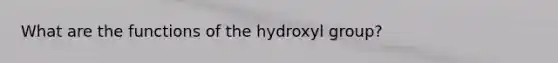 What are the functions of the hydroxyl group?