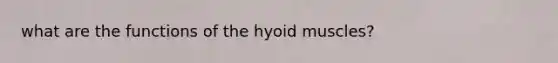 what are the functions of the hyoid muscles?