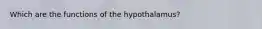 Which are the functions of the hypothalamus?