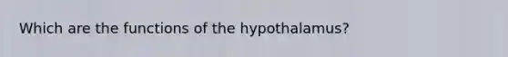 Which are the functions of the hypothalamus?