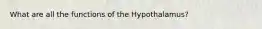 What are all the functions of the Hypothalamus?