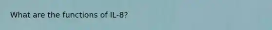 What are the functions of IL-8?