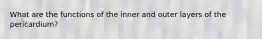 What are the functions of the inner and outer layers of the pericardium?