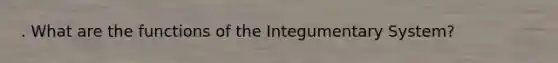 . What are the functions of the Integumentary System?