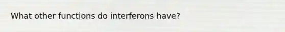 What other functions do interferons have?