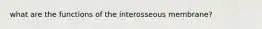 what are the functions of the interosseous membrane?