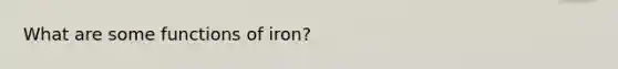 What are some functions of iron?