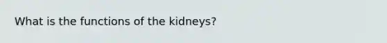 What is the functions of the kidneys?