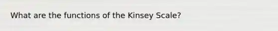 What are the functions of the Kinsey Scale?