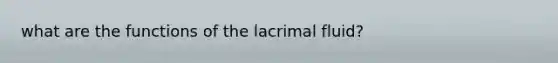 what are the functions of the lacrimal fluid?