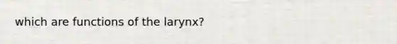 which are functions of the larynx?