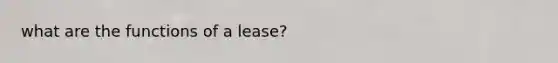 what are the functions of a lease?