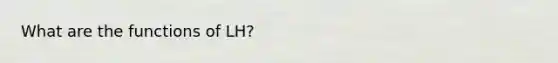 What are the functions of LH?