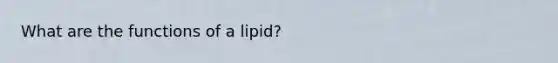 What are the functions of a lipid?