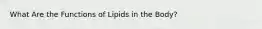What Are the Functions of Lipids in the Body?