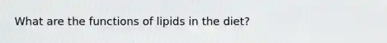 What are the functions of lipids in the diet?
