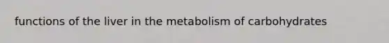 functions of the liver in the metabolism of carbohydrates