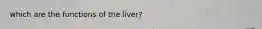 which are the functions of the liver?