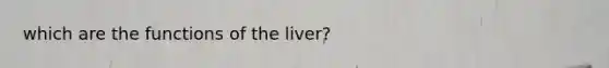 which are the functions of the liver?