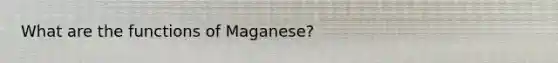 What are the functions of Maganese?