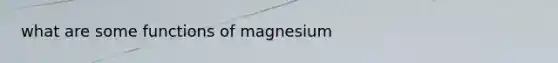 what are some functions of magnesium