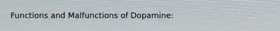 Functions and Malfunctions of Dopamine: