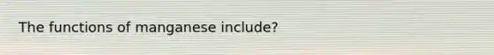 The functions of manganese include?