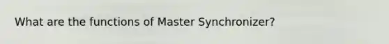 What are the functions of Master Synchronizer?