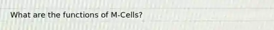 What are the functions of M-Cells?