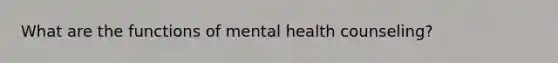 What are the functions of mental health counseling?